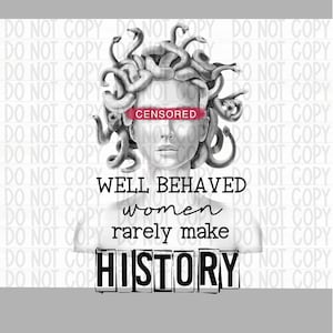 Medusa Well behaved women rarely make history PNG file for Sublimation/DTF/Screen Printing