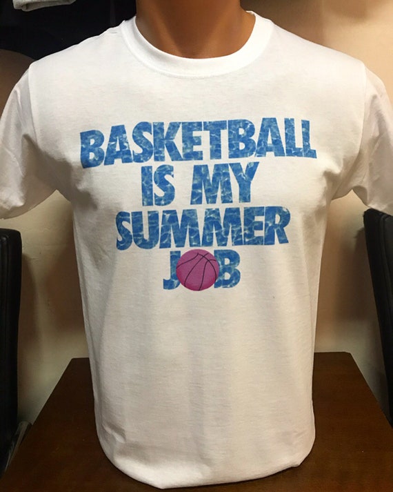 basketball is my summer job shirt