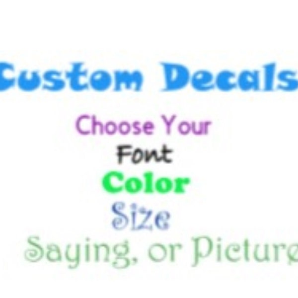 Custom Decals, Choose your Font, Color, Length, Custom Text, Picture Decals, Vinyl Lettering, Car Decal, Wall Decal, Stickers. Personalized