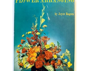 Flower Arranging by Joyce Rogers 1966 Fifth Printing w/ Dust Jacket Color Chart