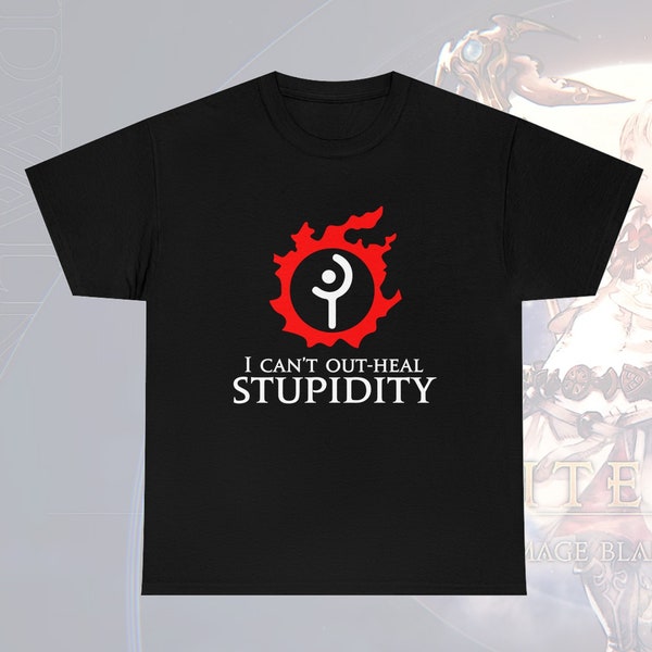 White Mage - I can't out-heal Stupidity funny meme MMORPG Final Fantasy XIV T-Shirt