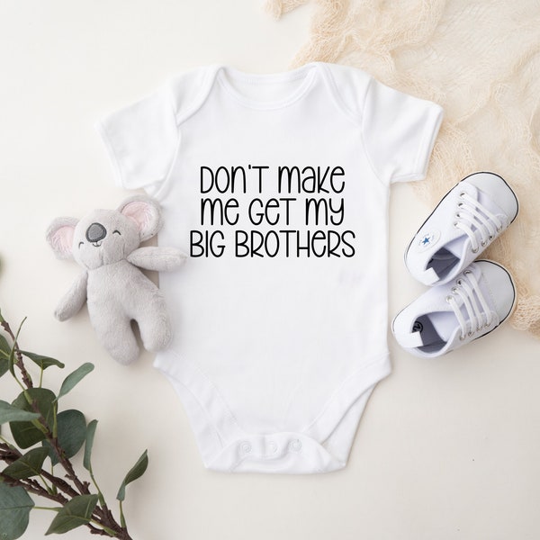 Don't Make Me Get My Big Brothers Baby Bodysuit, Custom Baby Bodysuit, Baby Shower Gift, Funny Baby Gift, Little Brother, Little Sister