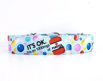 Martingale Dog Collar It's ok, I'm on 1000mg Fukitol, Size M to XL, 1.5" and 2 inch wide Dog Collar Pills, Dog Collar Meds, Martingale Pills