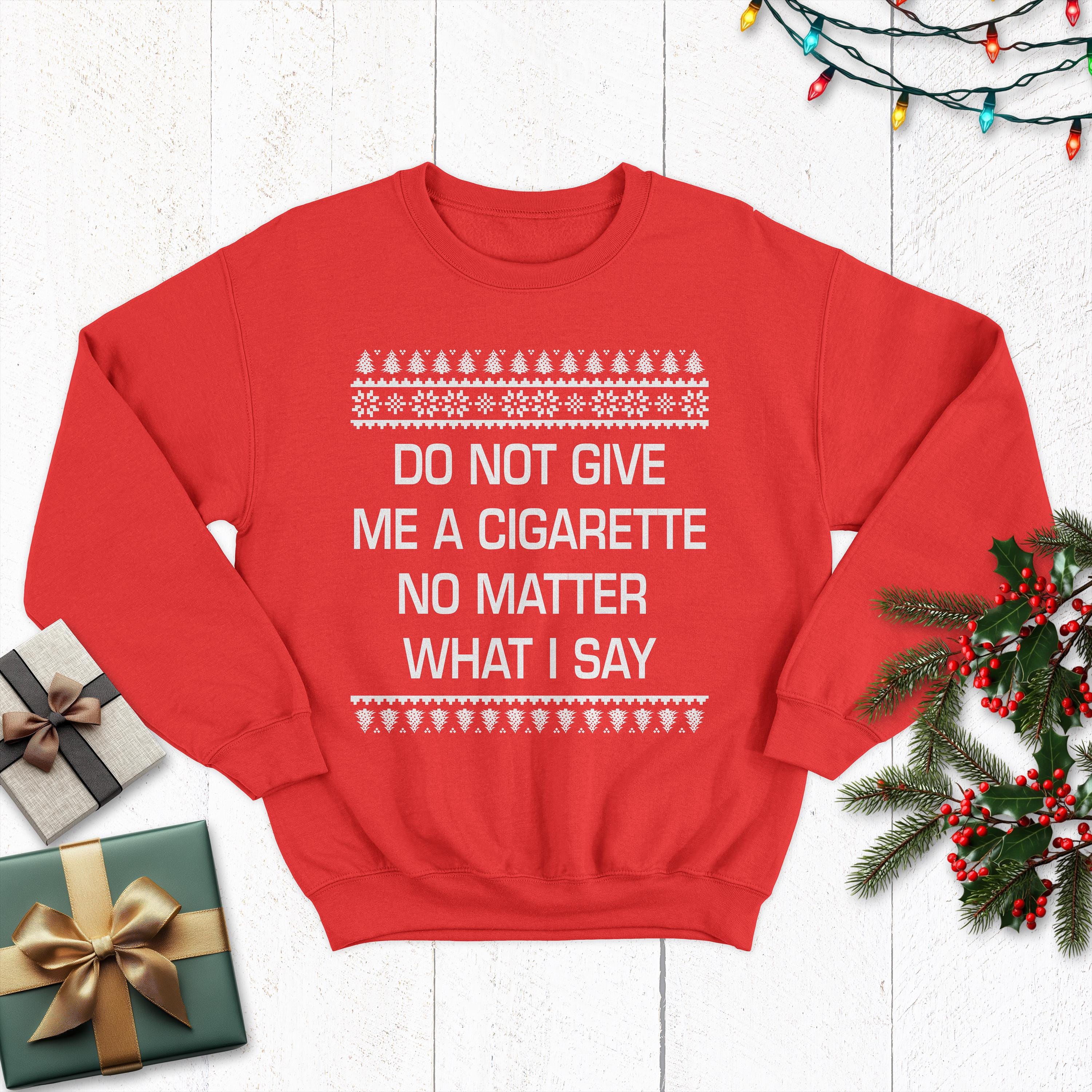 do not give me a cigarette christmas sweater Anti Xmas Jumper