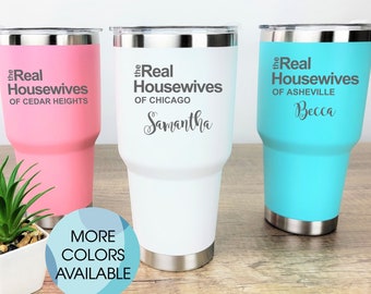 The Real Housewives of Tumbler, Real Housewives Gifts, Custom Housewives Travel Mug, Personalized Tumbler, 30 OZ Cup, Gift For Her, Mom Gift