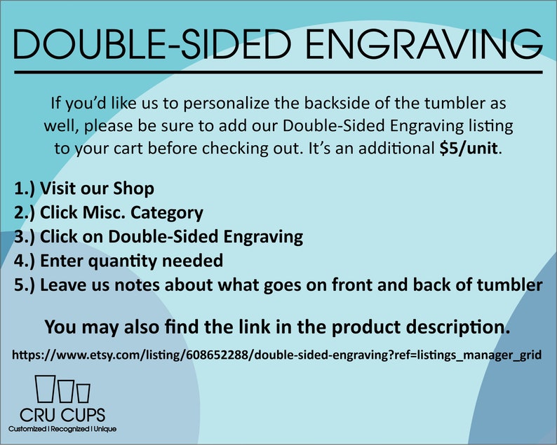 K&ouml;nnte beinhalten: Eine blaue und wei&szlig;e Grafik mit dem Text "DOUBLE-SIDED ENGRAVING" in Schwarz. Der Text darunter erkl&auml;rt, wie man einer Tumbler-Bestellung eine doppelseitige Gravur hinzuf&uuml;gt. Der Text enth&auml;lt die Website-Adresse "https://www.etsy.com/listing/608652288/double-sided-engraving?ref=listings_manager_grid". Die Grafik enth&auml;lt auch den Text "CRU CUPS" in Schwarz mit den Worten "Customized | Recognized | Unique" darunter.