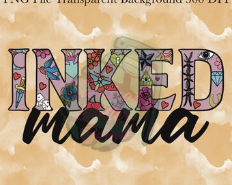 Inked Mama PNG DTF sublimation digital download design Tattooed mama png Mom png Mama png tattoo shirt png