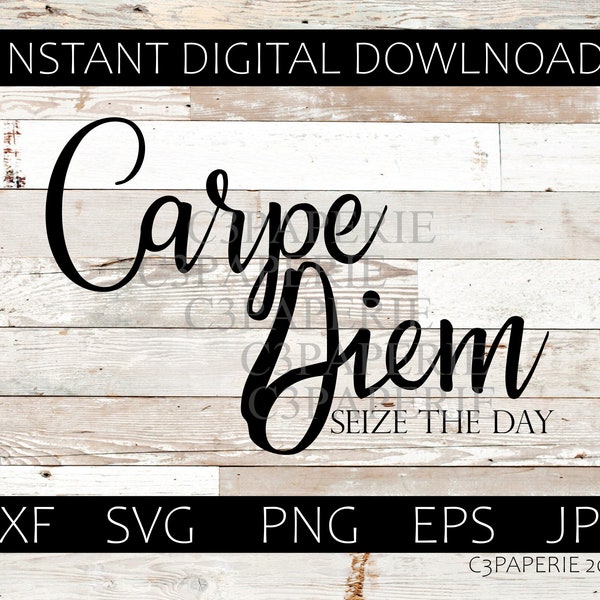 Carpe Diem Svg, Seize the Day Dxf, Motivational Png, Inspirational Jpg, Commercial Use, Digital Download, Typography, Make the Most of Today