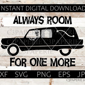 May include: Black and white graphic design of a hearse with a skeleton driver. The text "ALWAYS ROOM FOR ONE MORE" is below the hearse.  The text "DXF SVG PNG EPS JPG" is at the bottom of the image.