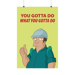 Futurama - You Gotta Do... - Premium Matte vertical posters