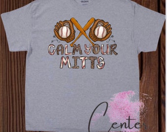 Calm your mitts shirt Baseball shirt