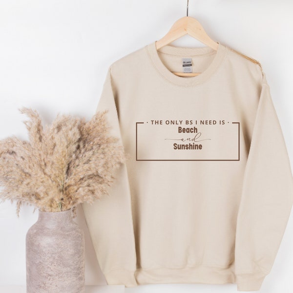 The Only BS I Need is Beach and Sunshine Crewneck, Beach Lover Sweatshirt, Great Gift for Beach Bums