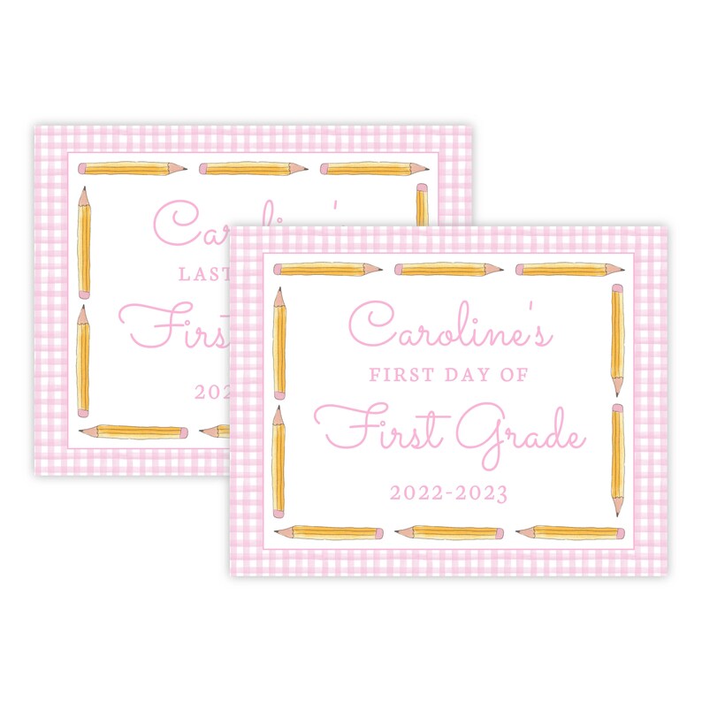 May include: Two pink and white gingham printable signs with yellow pencils around the border. The top sign says "Caroline's Last Day of Kindergarten 2022-2023". The bottom sign says "Caroline's First Day of First Grade 2022-2023".