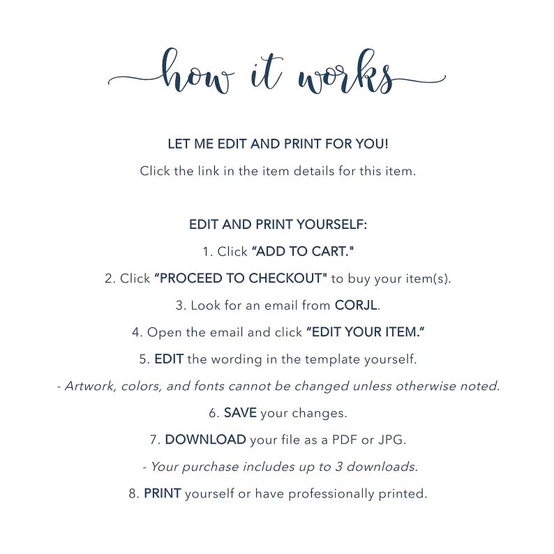 May include: A white background with blue text explaining how to edit and print a digital product. The text includes instructions to add the item to the cart, proceed to checkout, look for an email from CORJL, edit the item, save changes, download the file, and print the item.