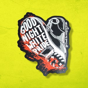 May include: Black and white sticker with a boot stomping on a red splatter. The boot has white laces and a white sole. The text "GOOD NIGHT WHITE PRIDE" is written in white on the boot. The text "@Tint.Scumbag.Jim" is written in white on the right side of the sticker.