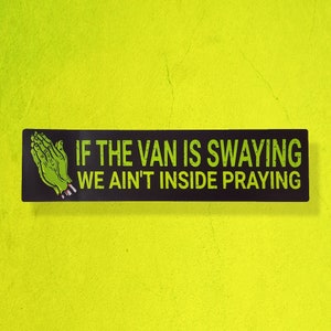 If the van is swaying bumper sticker