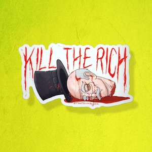 May include: A white sticker with the words "KILL THE RICH" in red, bloody letters. A cartoon image of a man's head with a top hat, covered in blood, is below the text. The text "@ThatScumBagJim" is at the bottom of the sticker.