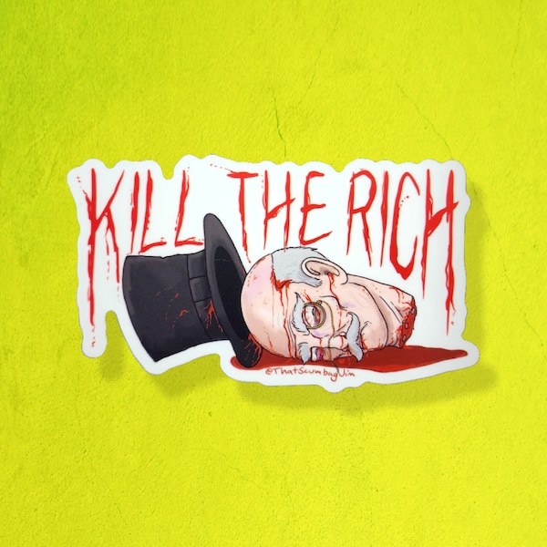 Kill the rich severed head    Weatherproof Class war Vinyl Sticker, perfect for water bottle, laptops and more