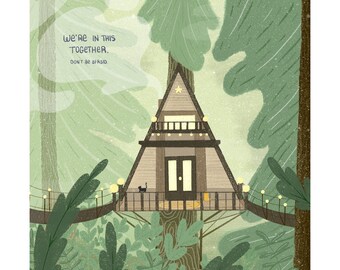 Tree House – We’re in this together, don’t be afraid poster / A4  forest wall art print