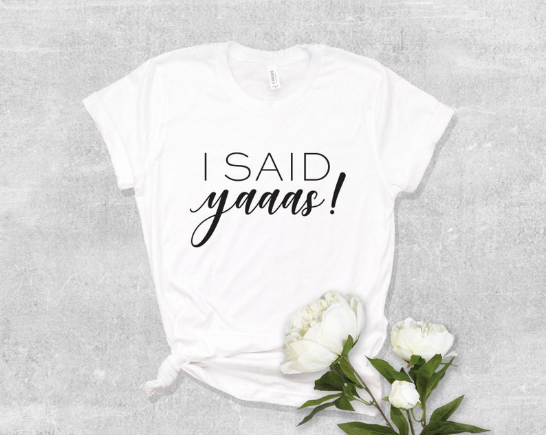I Said Yaaas Future Mrs Shirt Bachelorette Shirt I Said Yes Shirt Engagement Gift SKUBS07 Engagement Shirt Bachelorette Party Shirt