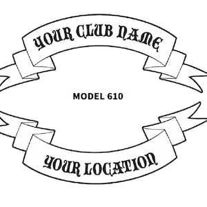 May include: Black and white line art illustration of two banners with the text "YOUR CLUB NAME" and "YOUR LOCATION" in a stylised font. The text "MODEL 610" is also included.