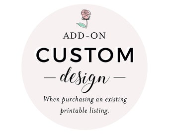 Custom Design Printable Order ADD ON