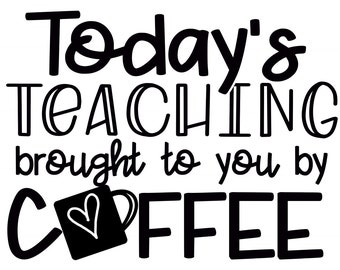 May include: Black and white graphic design with the text "Today's Teaching brought to you by COFFEE" and a coffee cup with a heart in it. The text "the printy princess" is in the bottom right corner.