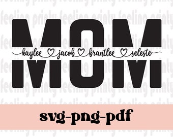 May include: Black and white graphic design of the word "MOM" with the names "Kaylee", "Jacob", "Brantlee", and "Celeste" written underneath in a cursive font with hearts between each name. The text "svg-png-pdf" is written below the design.