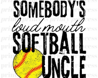 May include: Black and white graphic design with the text "Somebody's Loud Mouth Softball Uncle" and a yellow softball with red stitching.