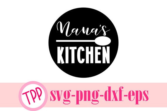Nana Svg Nana S Kitchen Svg Png Eps Dxf Cut File Etsy