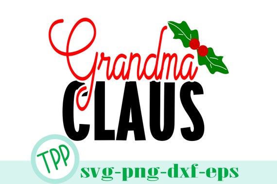 Download Grandma Claus Svg Christmas Svg Png Dxf Eps Cut File Etsy