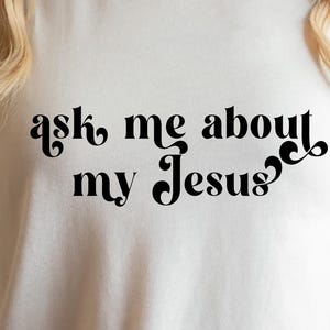 Ask Me About My Jesus Svg, Faith Svg, Thank God SVG, Christian Shirt ...