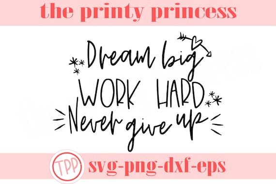 Download Svg Inspirational Quote Inspirational Saying Work Hard Dream Big Never Give Up Silhouette Cutting File Dxf Png Cricut Cutting File Clip Art Art Collectibles Runnindovetackandmore Com