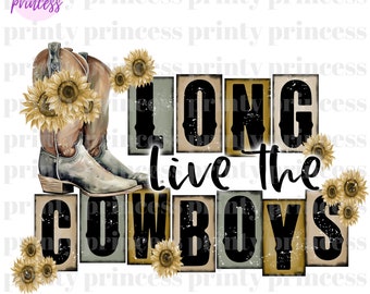 May include: A digital illustration of a pair of brown cowboy boots with sunflowers and a distressed, vintage-style sign that reads "Long Live the Cowboys".
