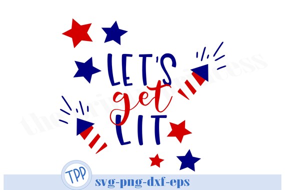Download Lets Get Lit Svg 4th Of July Svg July Fourth Png Dxf Eps Etsy