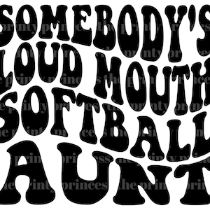 Somebody&#39;s Loud Mouth Softball Aunt PNG and SVG by The Printy Princess