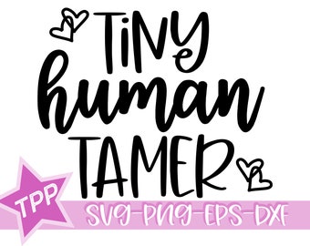 May include: Black and white text graphic that reads "Tiny human tamer" with two hearts on either side of the text. A pink star with the letters "TPP" inside is in the bottom left corner. The text "SVG-PNG-EPS-DXF" is in the bottom center.
