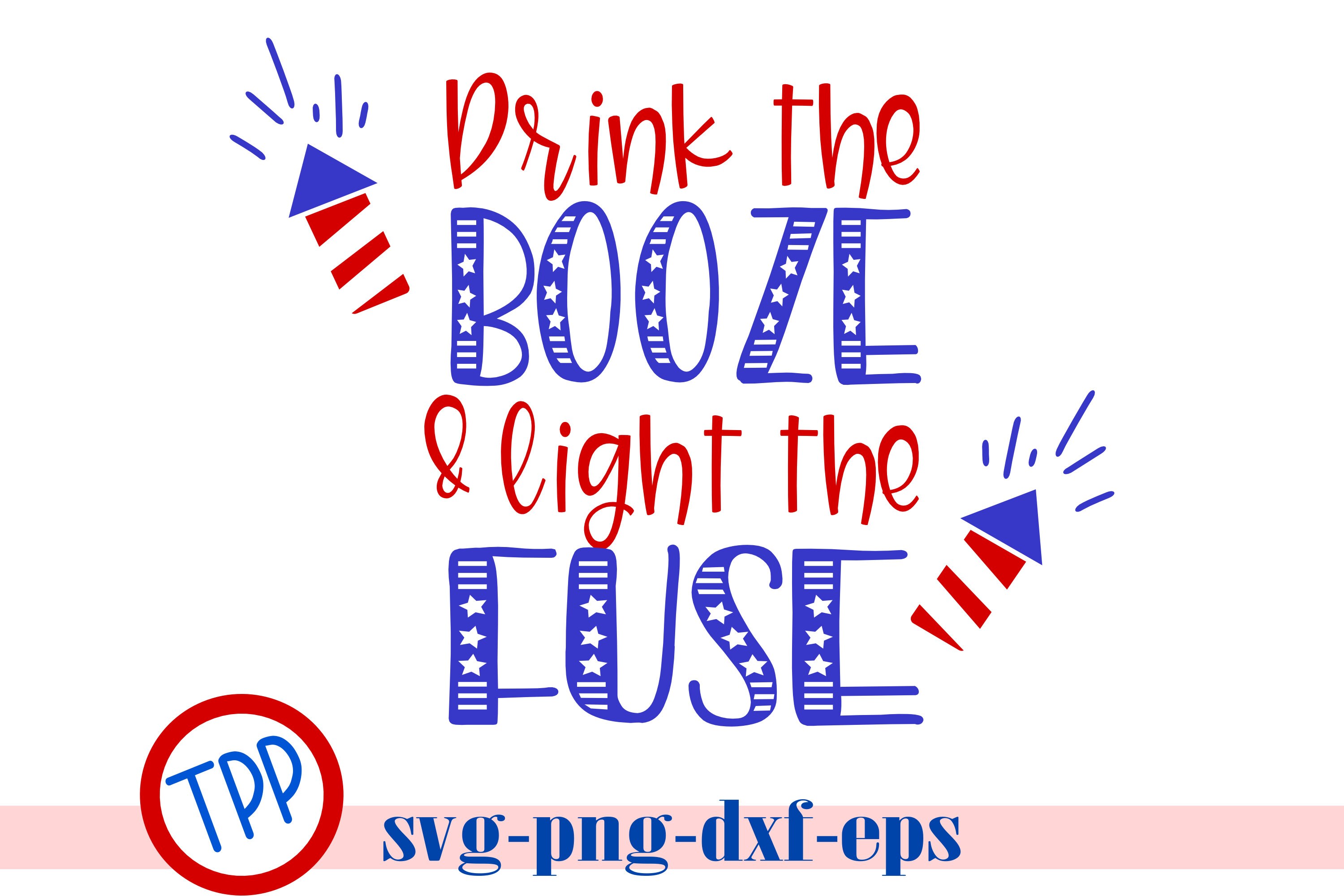 Drink the booze and Light the fuse svg, 4th of July svg, july fourth …