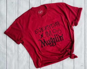 Everyday I&#39;m Mugglin&#39; UNISEX T-Shirt