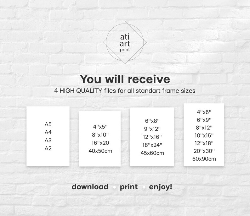 May include: A white brick wall background with a graphic showing four different sizes of printable art prints. The text "You will receive 4 HIGH QUALITY files for all standart frame sizes" is displayed above the graphic. The text "download print enjoy!" is displayed below the graphic.