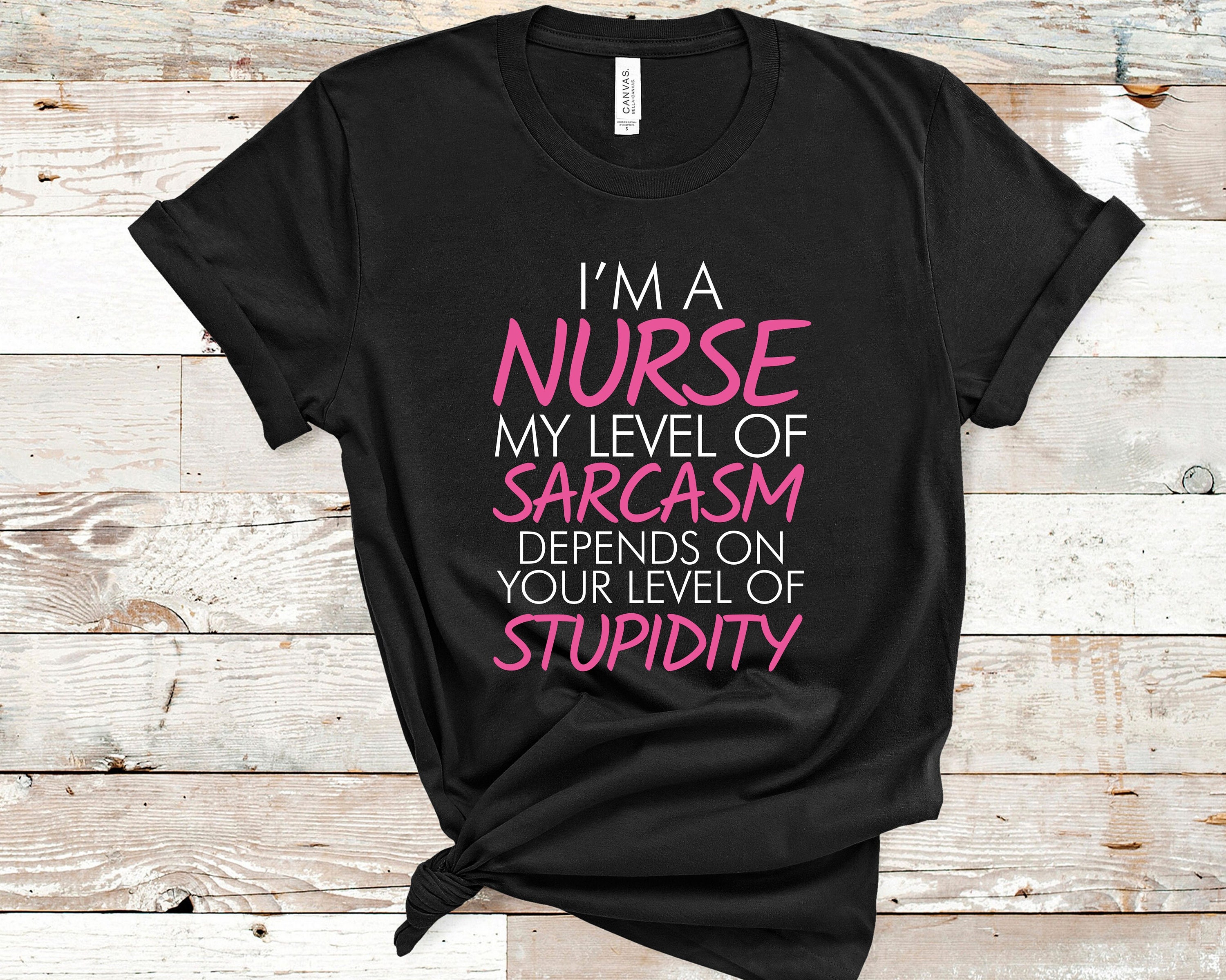 Nurse Sarcasm Shirt Funny TShirt For Nurses Nurse Shirt Etsy