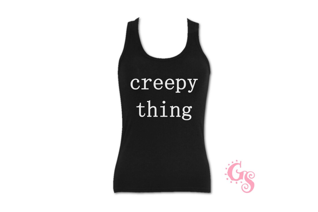 Funny Quote Tank Top Goth Creepy Thing Racerback Tshirt I Cotton Jersey Shirt Black Alternative