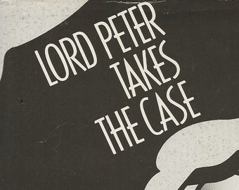 Lord Peter Takes the Case; Lord Peter (story collection); Clouds of Witness + Unpleasantness at the Bellona Club, by Dorothy L Sayers