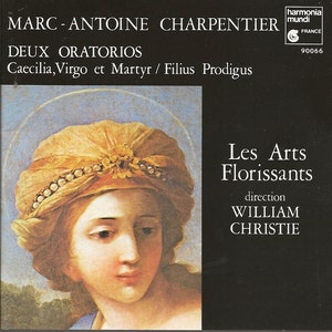 Charpentier: Two Oratorios. Cecelia, Virgin and Martyr; and The Prodigal Son,  Magnificat, by Les Arts Florissants, and William Christie