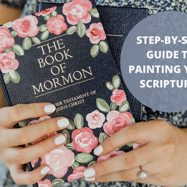 Floral Painted Scriptures: A Step-By-Step Guide | Painted Book of Mormon | Painted Bible| LDS Art | Young Women Activities | LDS YW