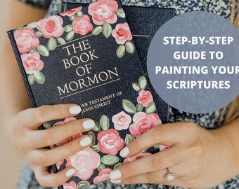 Floral Painted Scriptures: A Step-By-Step Guide | Painted Book of Mormon | Painted Bible| LDS Art | Young Women Activities | LDS YW