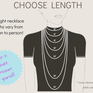 May include: A diagram showing different necklace lengths from 14 inches to 34 inches. The text says "Choose Length" and "The right necklace lengths vary from person to person!"  There is a note that says "When in doubt, measure yourself!" and a note that says "*torso shown is size: adult small".