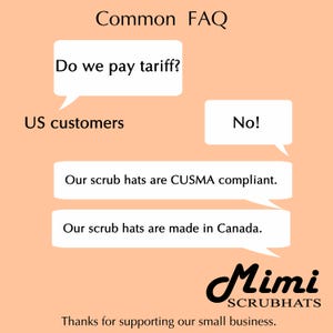 a series of questions and answers related to a business, specifically a company called "Mimi Scrub Hats". The questions include inquiries about whether the company pays Tariff, whether their scrub hats are CUSMA compliant, and whether they are made in Canada. The responses to these questions are "No!", "Yes!", and "Yes!". The image also includes a message of thanks for supporting the small business.
