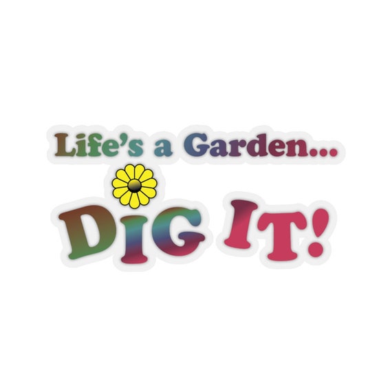 Joe Dirt Quote Life S A Garden Dig It Joe Dirt Life's A Garden Dig It Kiss-Cut Stickers | Etsy