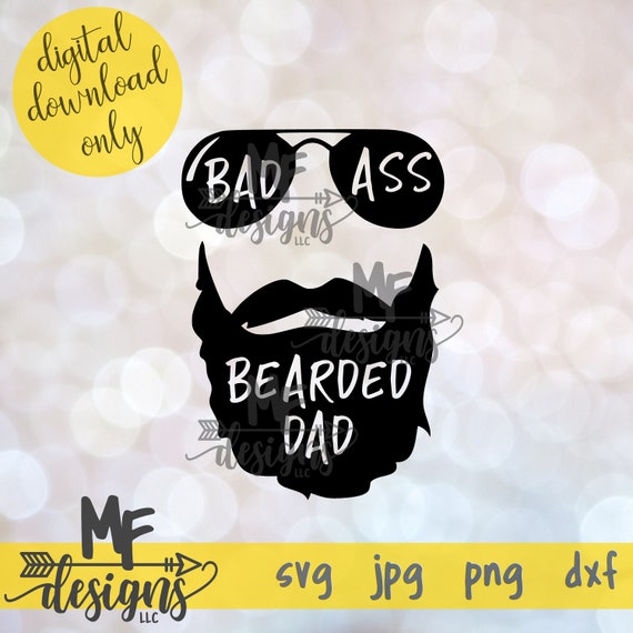 Download Bad Ass Bearded Dad SVG File / Bearded Dad Digital ...